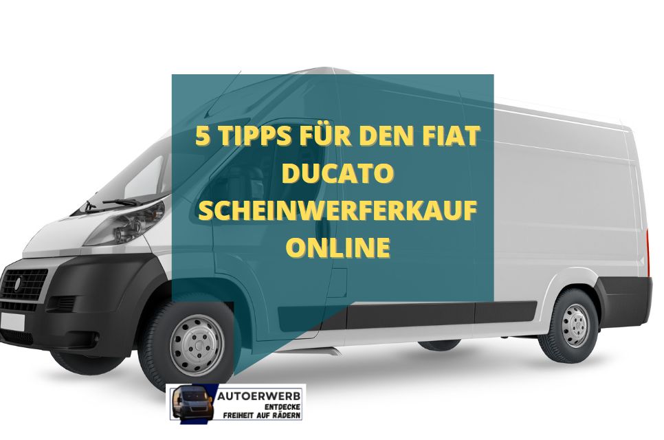 5 Tipps für den Fiat Ducato Scheinwerferkauf Online