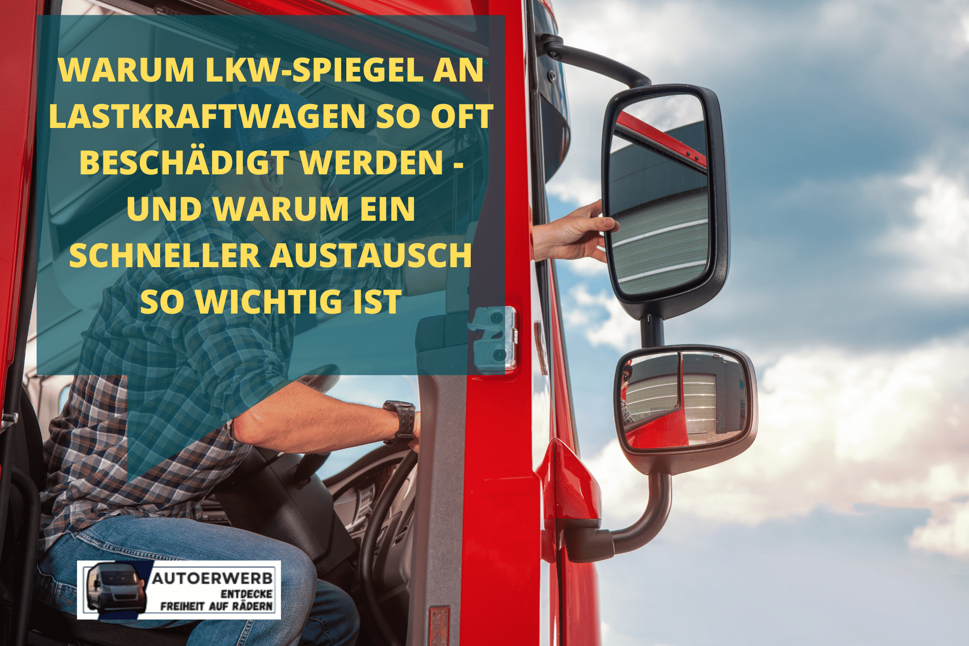 Warum LKW-Spiegel an Lastkraftwagen so oft beschädigt werden - und warum  ein schneller Austausch so wichtig ist